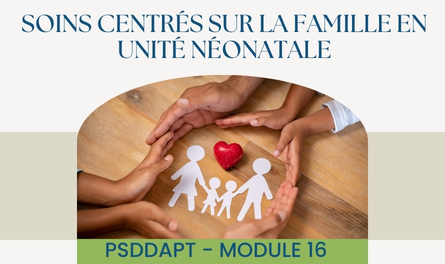 PSDDAPT - Module 16: Soins centrés sur la famille en unité néonatale