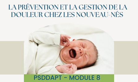 PSDDAPT - Module 8: La prévention et la gestion de la douleur chez les nouveau-nés